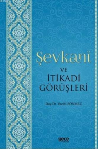 Şevkani ve İtikadi Görüşleri | Vecihi Sönmez | Gece Kitaplığı Yayınlar