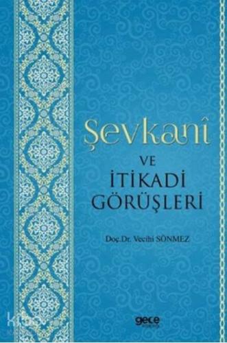 Şevkani ve İtikadi Görüşleri | Vecihi Sönmez | Gece Kitaplığı Yayınlar