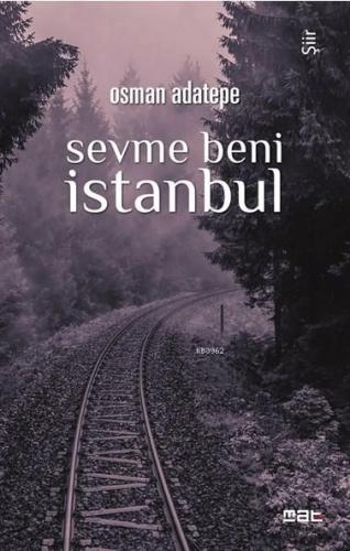 Sevme Beni İstanbul | Osman Adatepe | Mat Kitap Yayınları