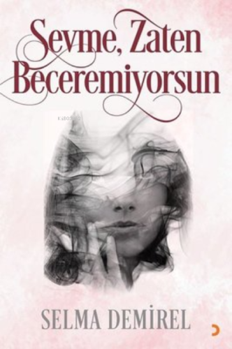 Sevme, Zaten Beceremiyorsun | Selma Demirel | Cinius Yayınları