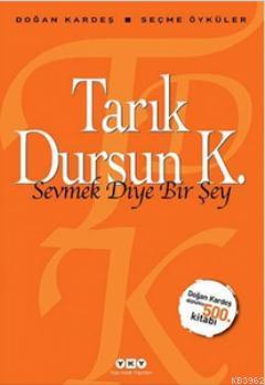 Sevmek Diye Bir Şey - Seçme Öyküler | Tarık Dursun Kakınç | Yapı Kredi