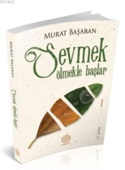 Sevmek Ölmekle Başlar | Murat Başaran | Mihrabat Yayınları