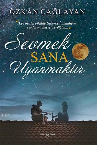 Sevmek Sana Uyanmaktır | Özkan Çağlayan | Sokak Kitapları Yayınları