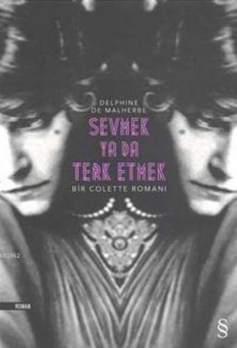 Sevmek Ya Da Terk Etmek; BiR Colette Romanı | Delphine De Malherbe | E