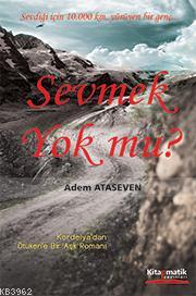 Sevmek Yok mu?; Sevdiği İçin 10.000 Km Yürüyen Bir Genç... | Adem Atas