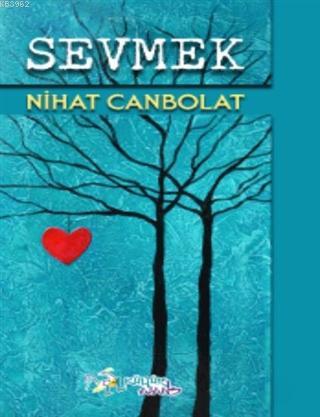 Sevmek | Nihat Canbolat | Kültür Ajans Yayınevi