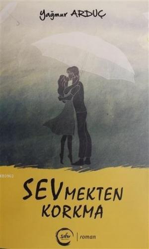 Sevmekten Korkma | Yağmur Arduç | Sıfır Yayınları