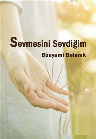 Sevmesini Sevdiğim | Bünyami Bulanık | İkinci Adam Yayınları