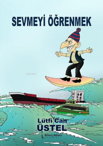 Sevmeyi Öğrenmek | Lütfi Can Üstel | İkinci Adam Yayınları