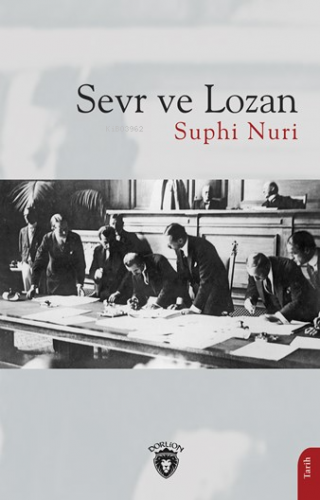 Sevr ve Lozan | Suphi Nuri İleri | Dorlion Yayınevi