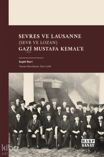 Sevres ve Lausanne (Sevr ve Lozan) Gazi Mustafa Kemal'e | Suphi Nuri |