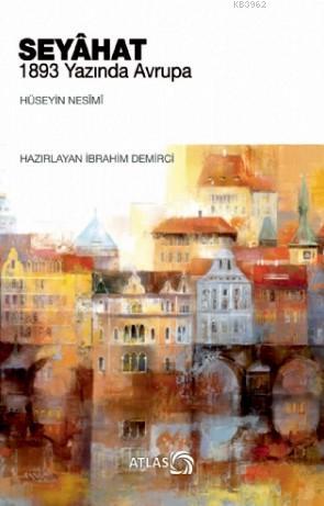 Seyâhat - 1893 Yazında Avrupa | Hüseyin Nesîmî | Atlas Kitap