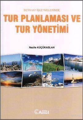 Seyahat İşletmelerinde Tur Planlaması ve Tur Yönetimi | Nazife Küçükas