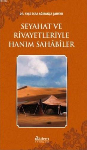 Seyahat ve Rivayetleriyle Hanım Sahâbîler | Ayşe Esra Ağırakça Şahyar 