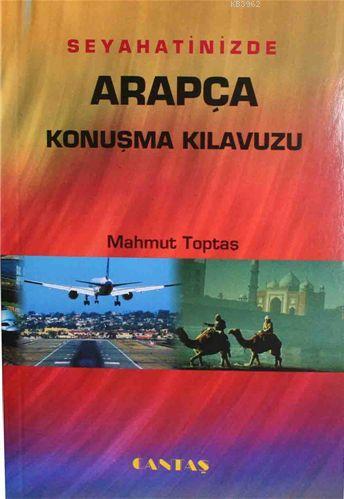 Seyahatinizde Arapça Konuşma Kılavuzu | Mahmut Toptaş | Cantaş Yayınla