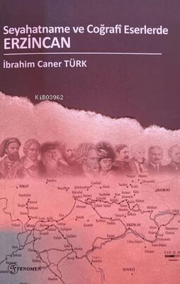 Seyahatname Ve Coğrafi Eserlerde Erzincan | İbrahim Caner Türk | Fenom