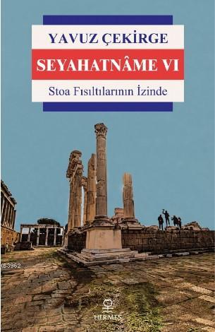 Seyahatnâme VI; Stoa Fısıltılarının İzinde | Yavuz Çekirge | Hermes Ya