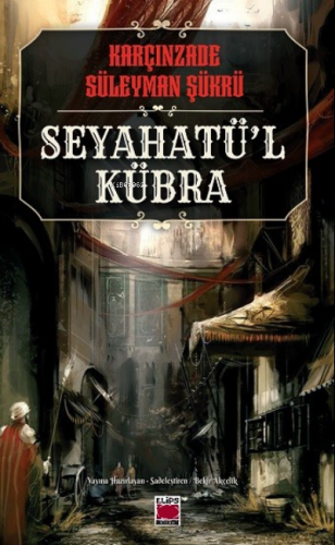 Seyahatü’l Kübra | Karçınzade Süleyman Şükrü | Elips Kitap