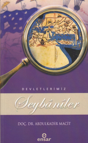 Şeybânîler (Devletlerimiz-5) | Abdülkadir Macit | Ensar Neşriyat