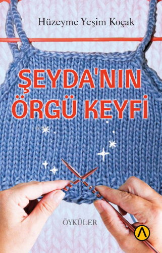 Şeyda’nın Örgü Keyfi | Hüzeyme Yeşim Koçak | Ares Kitap