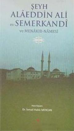 Şeyh Alaeddin Ali Es- Semerkandi ve Menakıb- Namesi | İsmail Hakkı Mer