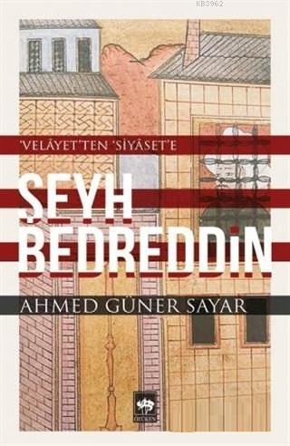 Şeyh Bedreddin; Velayet'ten Siyaset'e | Ahmed Güner Sayar | Ötüken Neş