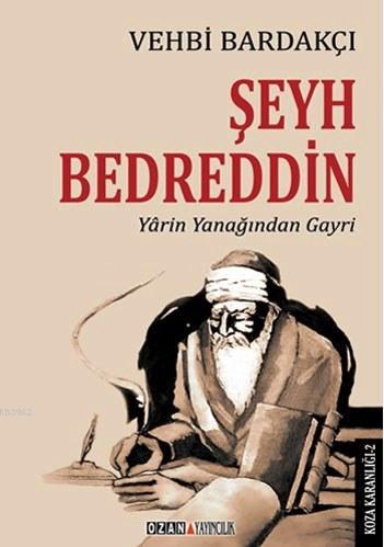 Şeyh Bedreddin; Yarin Yanağından Gayri | Vehbi Bardakçı | Ozan Yayıncı