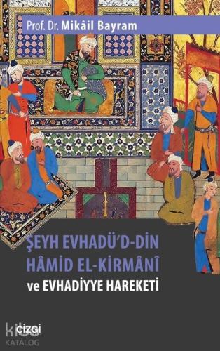 Şeyh Evhadü'd- Din Hâmid El-Kirmânî ve Evhadiyye Hareketi | Mikâil Bay