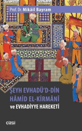 Şeyh Evhadü'd- Din Hâmid El-Kirmânî ve Evhadiyye Hareketi | Mikâil Bay