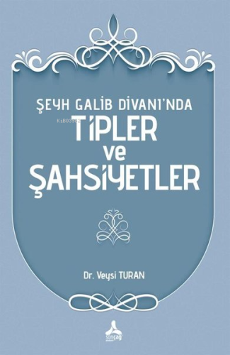 Şeyh Galib Divanı'nda Tipler ve Şahsiyetler | Veysi Turan | Sonçağ Yay