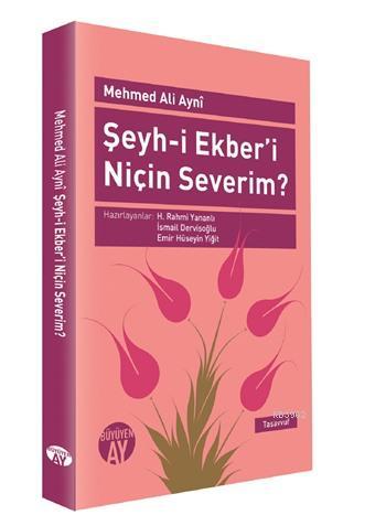 Şeyh-i Ekber'i Niçin Severim? | Mehmed Ali Ayni | Büyüyen Ay Yayınları