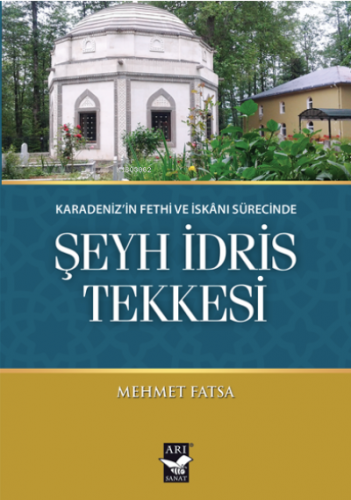 Şeyh İdris Tekkesi;Karadeniz’in Fethi ve İskanı Sürecinde | Mehmet Fat