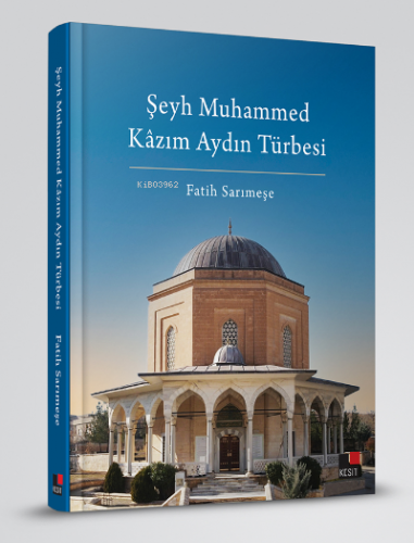 Şeyh Muhammed Kâzım Aydın Türbesi | Fatih Sarımeşe | Kesit Yayınları