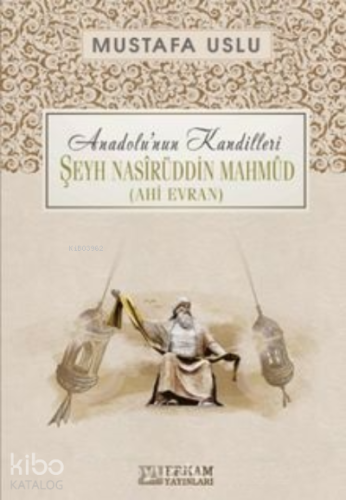 Şeyh Nasîrüddin Mahmûd (Ahi Evran) / Anadolu’nun Kandilleri | Mustafa 