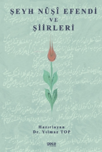 Şeyh Nuşi Efendi Ve Şiirleri | Yılmaz Top | Gece Kitaplığı Yayınları