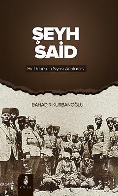 Şeyh Said Bir Dönemin Siyasi Anatomisi | Bahadır Kurbanoğlu | Ekin Yay