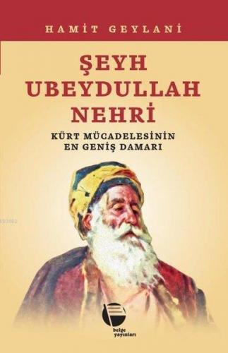 Şeyh Ubeydullah Nehri; Kürt Mücadelesinin En Geniş Damarı | | Belge Ya