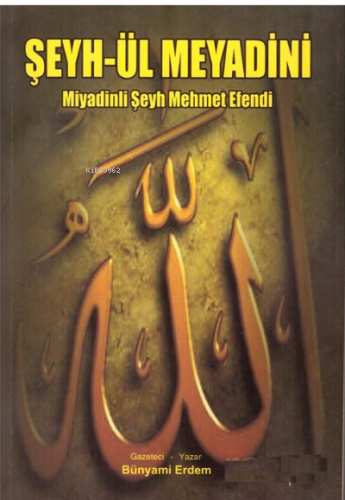 Şeyh Ül Meyadini;Miyadinli Şeyh Mehmet Efendi | Bünyami Erdem | Kitsan