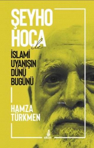 Şeyho Hoca ile İslami Uyanışın Dünü Bugünü | Hamza Türkmen | Ekin Yayı