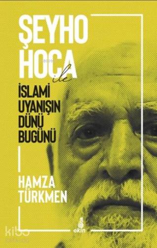 Şeyho Hoca ile İslami Uyanışın Dünü Bugünü | Hamza Türkmen | Ekin Yayı