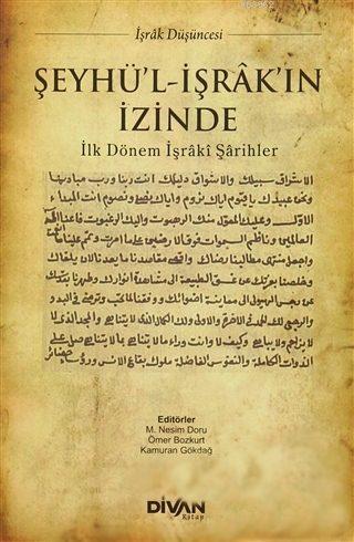 Şeyhü'l-İşrâk'ın İzinde; İlk Dönem İşrâki Şârihler | Kolektif | Divan 