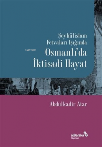 Şeyhülislam Fetvaları Işığında Osmanlı’da İktisadi Hayat | Abdulkadir 