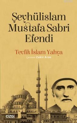 Şeyhülislam Mustafa Sabri Efendi | Tevfik İslam Yahya | Çizgi Kitabevi