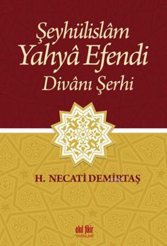 Şeyhülislâm Yahyâ Efendi Divânı Şerhi | H. Necati Demirtaş | Akıl Fiki