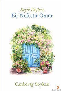 Seyir Defteri : Bir Nefestir Ömür | Canboray Soykan | Cinius Yayınları