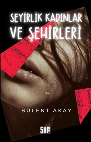 Seyirlik Kadınlar ve Şehirleri | Bülent Akay | Şiirden Yayınları