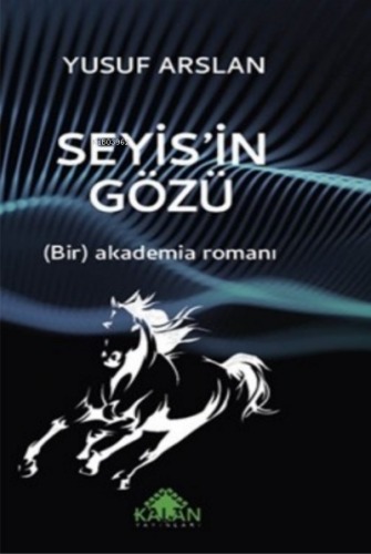 Seyis'in Gözü ;(Bir) Akademia Romanı | Yusuf Arslan | Kalan Yayıncılık