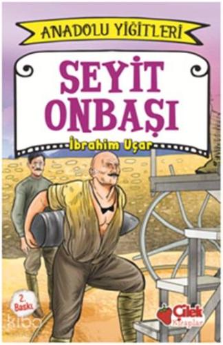 Seyit Onbaşı - Anadolu Yiğitleri 2 | İbrahim Uçar | Çilek Yayınları