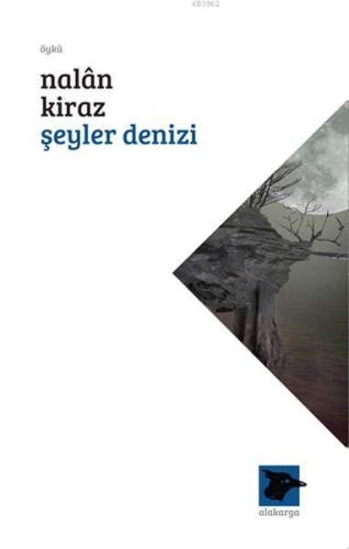 Şeyler Denizi | Nalan Kiraz | Alakarga Sanat Yayınları