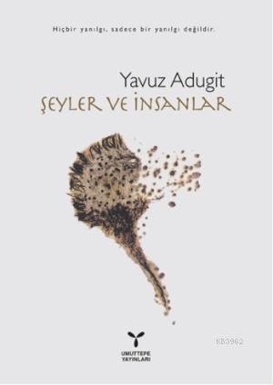 Şeyler ve İnsanlar | Yavuz Adugit | Umuttepe Yayınları